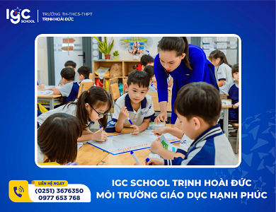 IGC SCHOOL TRỊNH HOÀI ĐỨC – MÔI TRƯỜNG GIÁO DỤC HẠNH PHÚC