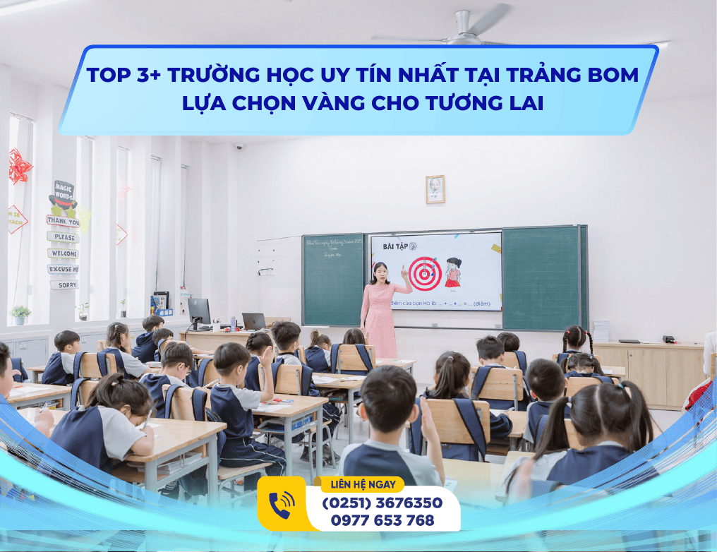 TOP 3+ TRƯỜNG HỌC UY TÍN NHẤT TẠI TRẢNG BOM – LỰA CHỌN VÀNG CHO TƯƠNG LAI