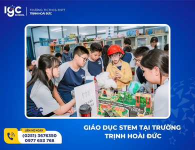 GIÁO DỤC STEM TẠI TRƯỜNG TRỊNH HOÀI ĐỨC: HỌC QUA TRẢI NGHIỆM VÀ SÁNG TẠO