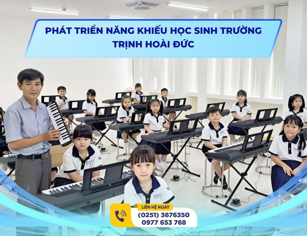 PHÁT TRIỂN NĂNG KHIẾU HỌC SINH TRƯỜNG TRỊNH HOÀI ĐỨC: KHAI MỞ TIỀM NĂNG TOÀN DIỆN