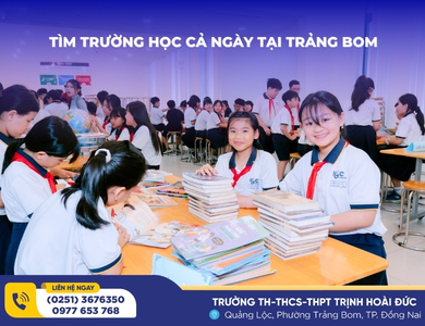 TÌM TRƯỜNG HỌC CẢ NGÀY TẠI TRẢNG BOM: GIẢI PHÁP TỐI ƯU CHO PHỤ HUYNH BẬN RỘN