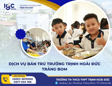 DỊCH VỤ BÁN TRÚ TRƯỜNG TRỊNH HOÀI ĐỨC TRẢNG BOM: AN TÂM GỬI GẮM – VỮNG BƯỚC HỌC TẬP